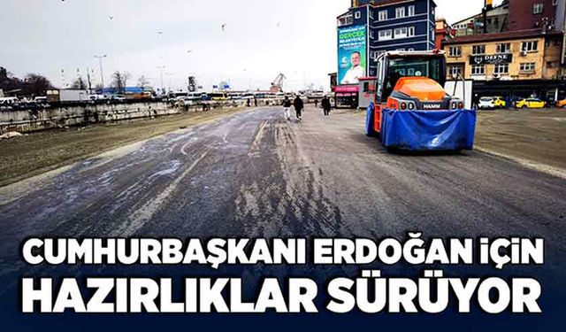 Cumhurbaşkanı Erdoğan için hazırlıklar sürüyor