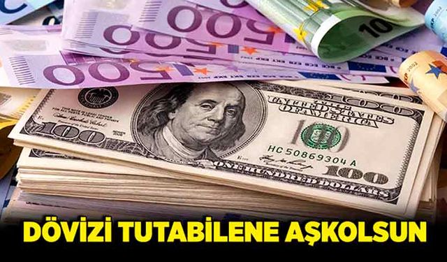 Dövizi tutabilene aşkolsun