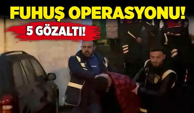 Fuhuş operasyonu: 5 gözaltı!