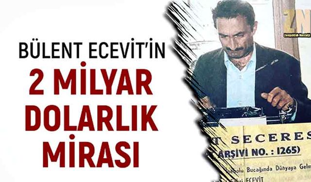 Bülent Ecevit’in 2 milyar dolarlık mirası