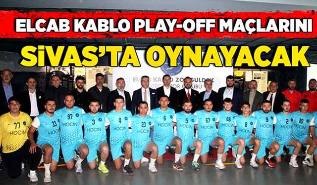 ELCAB Kablo Play-Off maçlarını Sivas’ta oynayacak. Hedef 1. Lig!