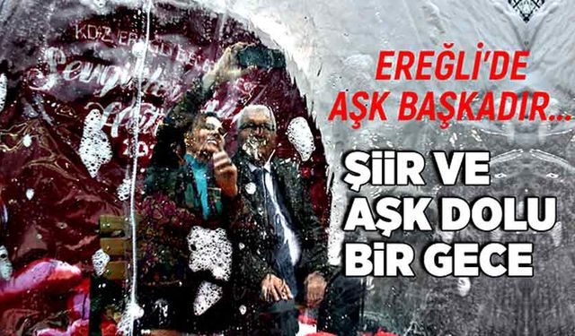 Ereğli'de aşk başkadır... Şiir ve aşk dolu bir gece