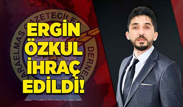 Ergin Özkul ihraç edildi!