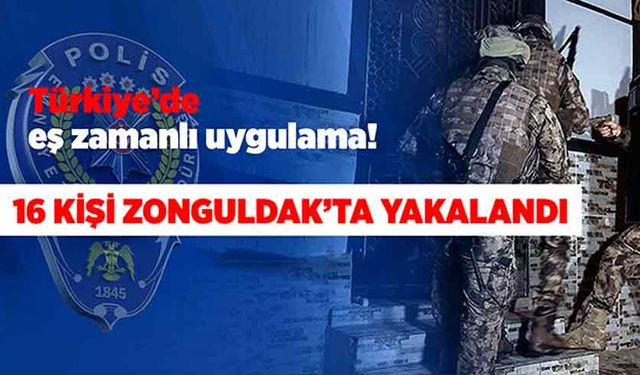 Türkiye’de eş zamanlı uygulama! 16 kişi Zonguldak’ta yakalandı