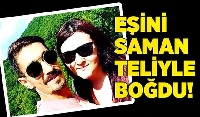 Eşini saman teliyle boğdu, üzerine moloz döktü!