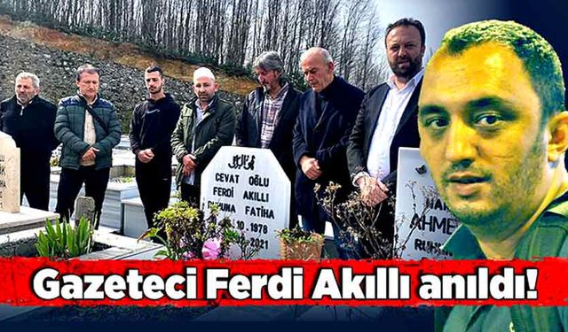 Gazeteci Ferdi Akıllı anıldı!