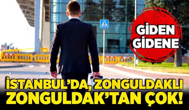 Giden gidene! İstanbul’da, Zonguldaklı Zonguldak’tan çok!