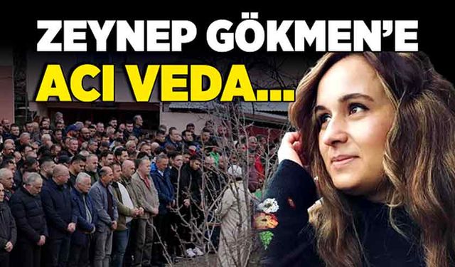 Zeynep Gökmen’e acı veda… Son yolculuğuna uğurlandı