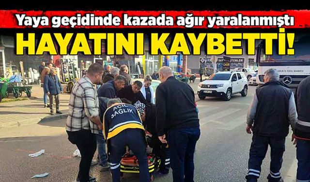 Yaya geçidinde kazada ağır yaralanmıştı Hayatını kaybetti!