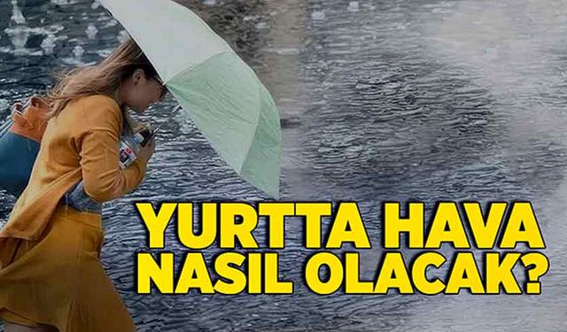 Yurtta hava nasıl olacak?