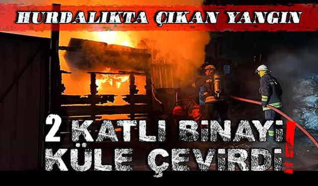 Hurdalıkta yangın! Bina küle döndü!