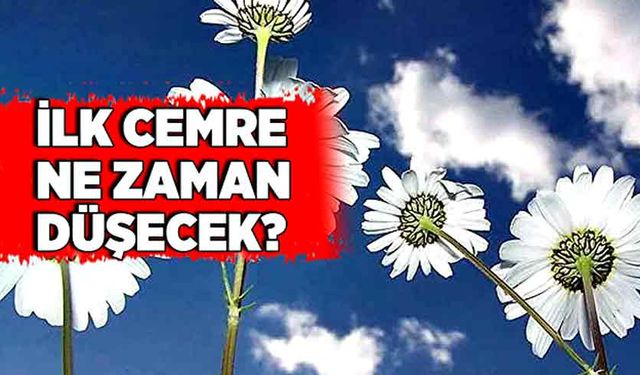 İlk cemre ne zaman düşecek?