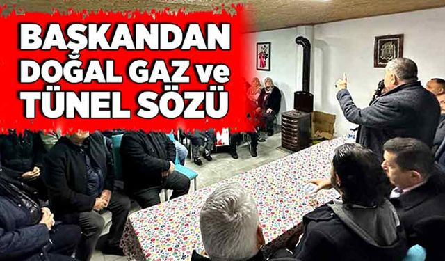 Başkandan doğal gaz ve tünel sözü