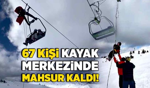 67 kişi kayak merkezinde mahsur kaldı!