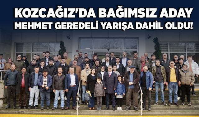 Kozcağız'da Bağımsız Aday! Mehmet Geredeli yarışa dahil oldu!