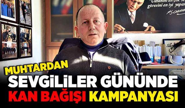 Muhtardan Sevgililer Günü'nde kan bağışı kampanyası