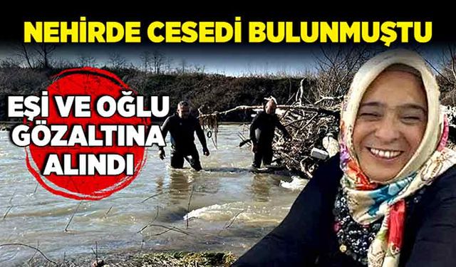 Nehirde cesedi bulunmuştu: Eşi ve oğlu gözaltına alındı