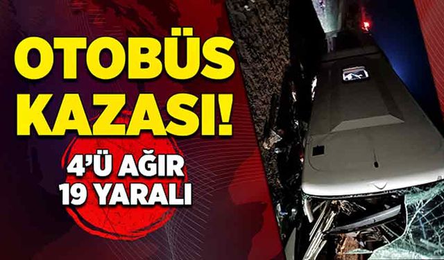 Otobüs kazası! 4’ü ağır 19 yaralı