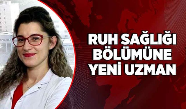 Ruh sağlığı bölümüne yeni uzman