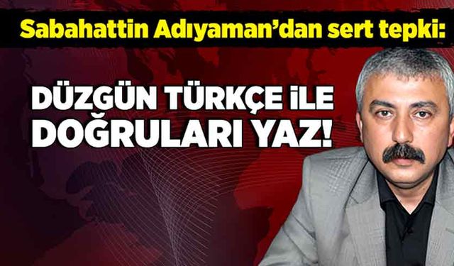 Sabahattin Adıyaman'dan iddialara sert tepki: Düzgün Türkçe ile doğruları yaz!