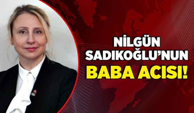 Nilgün Sadıkoğlu’nun baba acısı!