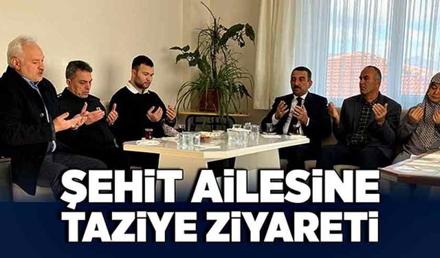 Şehit ailesine taziye ziyareti