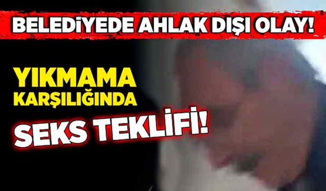 Belediyede ahlak dışı olay! Yıkmama karşılığında seks teklifi!