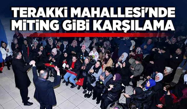 Terakki Mahallesi'nde Miting gibi karşılama