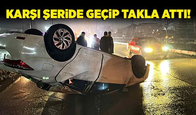 Düzce'de karşı şeride geçip takla attı!