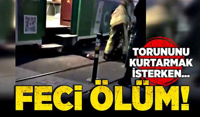 Feci ölüm! Torununu kurtarmak isterken…