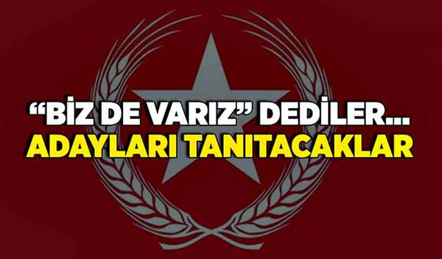 “Biz de varız” dediler… Adayları tanıtacaklar