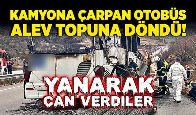 Kamyona çarpan otobüs alev topuna döndü! 2 kişi yanarak can verdi!