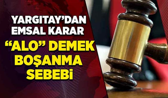 Yargıtay’dan emsal karar:  “Alo” demek boşanma sebebi sayıldı