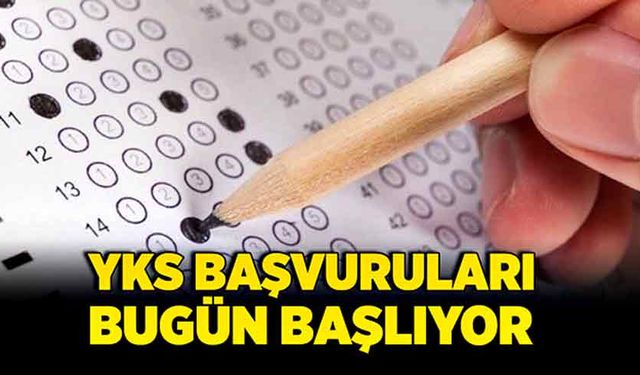 YKS başvuruları bugün başlıyor