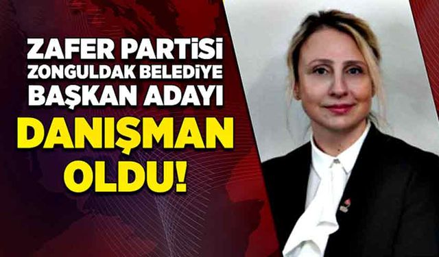 Zafer Partisi Belediye Başkan Adayı Danışman oldu!