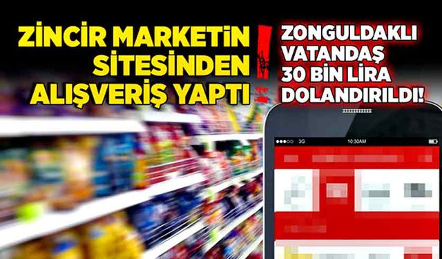 Zincir marketin internet sitesinden alışveriş yaptı, Zonguldaklı vatandaş 30 bin lira dolandırıldı!