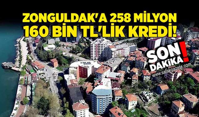 Zonguldak'a 258 milyon 160 bin TL'lik kredi!