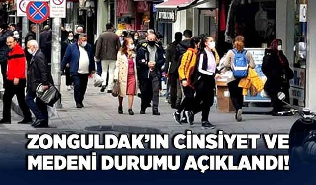 Zonguldak’ın cinsiyet ve medeni durumu açıklandı!