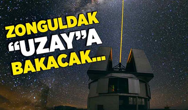 Zonguldak “Uzay”a bakacak…