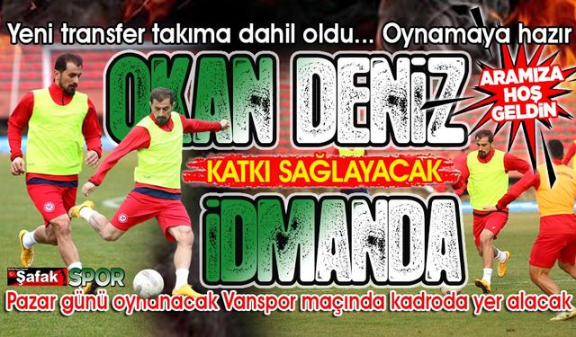 Yeni transfer Okan Deniz’den taraftara çağrı: “Bizi Vanspor maçında yalnız bırakmayın”