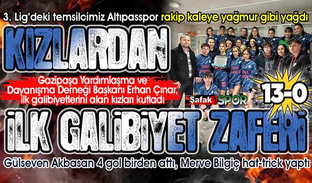 Altıpasspor, 3. Lig’deki ilk galibiyetini 13 golle aldı... Kızlardan gol şov: 13-0