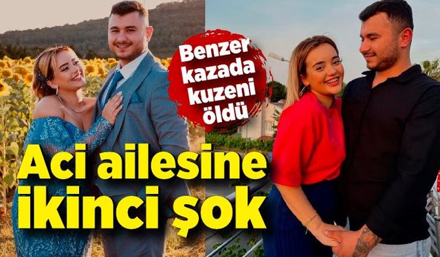 Aci ailesine ikinci şok: Benzer bir kazada kuzeni öldü