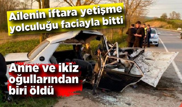 İftar vakti feci kaza: Anne ve ikiz oğullarından biri hayatını kaybetti