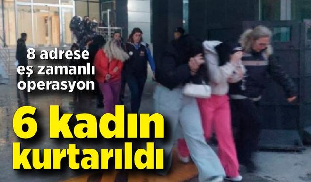 Fuhuş operasyonu: 6 mağdur kurtarıldı, 7 şüpheli yakalandı