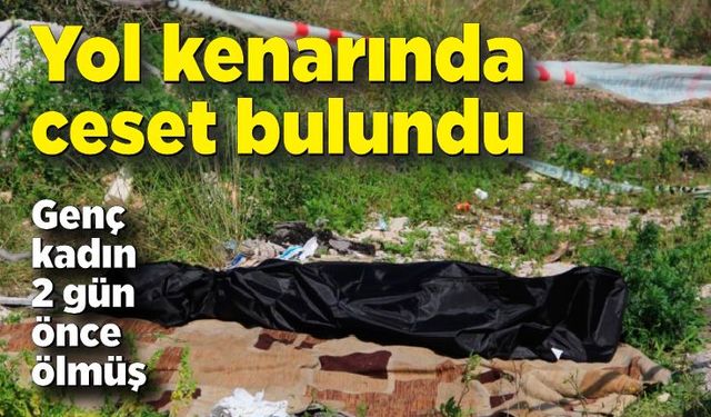 Genç kadının cesedi 2 gün sonra bulundu