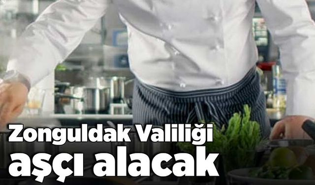 Zonguldak Valiliği aşçı alacak