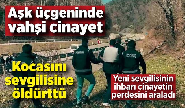 Sevgilisine kocasını öldürttü, yeni sevgilisi ihbar etti!