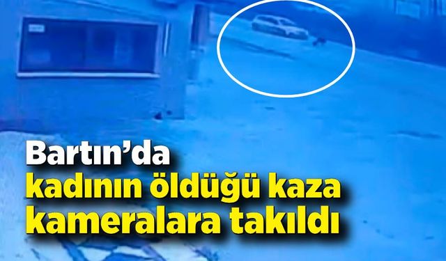 Bartın'da kadının öldüğü kaza kameralara yansıdı