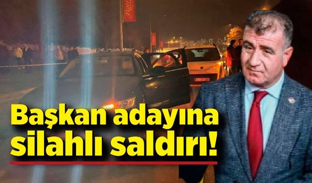 Belediye başkan adayına silahlı saldırı