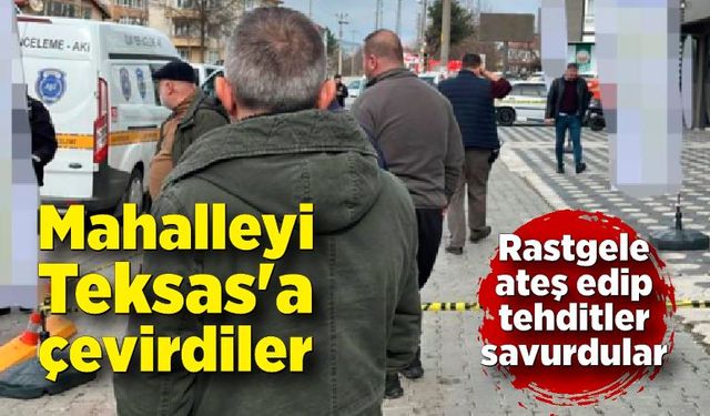 Mahalleyi Teksas'a çevirdiler; Rastgele ateş edip tehditler savurdular